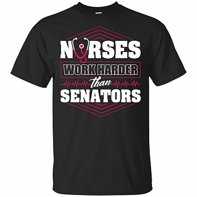 Nurses Work Harder Senator T-Shirt - Funny Nurse Shirt