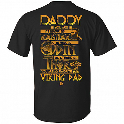 Daddy You Are As Brave As Ragnar As Wise As Ordin As Strong As Thor You Are My Favoritte Viking Dad Print On Back T-Shirt