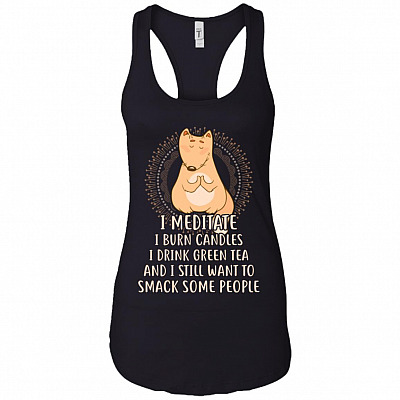 I Meditate I Burn Candles I Drink Green Tea And I Still Want To Smack Some People Tank Top Shirt #1