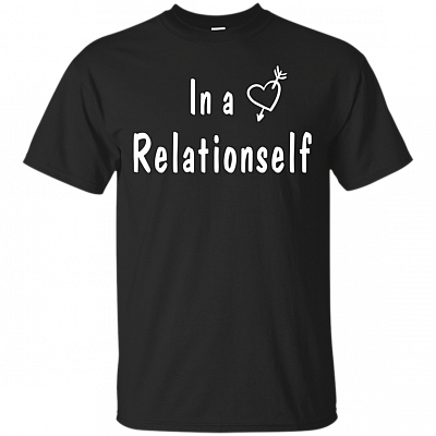 In A Relationself Funny T-Shirt