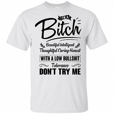I'm A Bitch Beautiful Intelligent Thoughtful Caring Low Bull-shit Don't Try Me Funny T-shirt - V-neck Tee