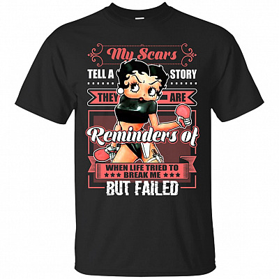 My Scars Teel A Story They Are Reminders Of When Life Try To Break Me But Failed T-Shirt - Funny Shirt
