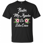 Nadie Me Ayuda En Esta Casa T-Shirt - Nobody Help Me in This House Shirt