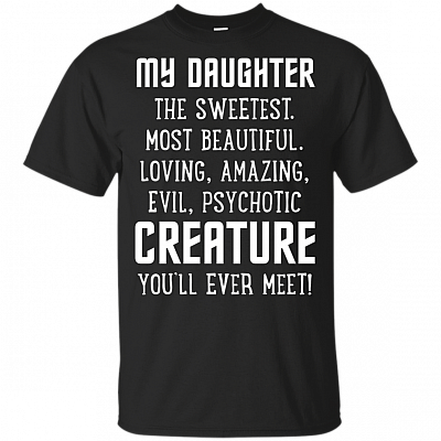 My Daughter The Sweetest Most Beautiful T-Shirt - Funny Daughter Fathers Day Shirt