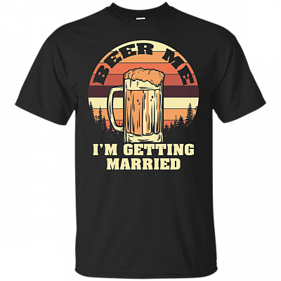 Beer Me I'm Getting Married T-Shirt - Bachelor Party Gift Shirt