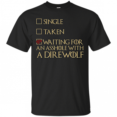 Single Taken Waiting For An Asshole T-Shirt - Funny Movie Shirt