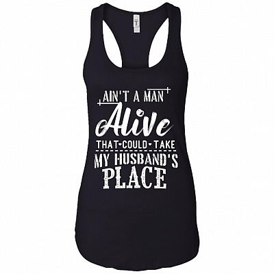 Ain't A Man-Alive That Could Take My Husband's Place Cotton Tank Top Tee - Ladies Racerback Tank
