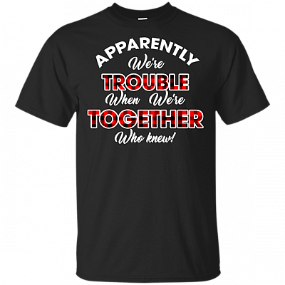 Apparently We're Trouble When We are Together Who Knew T-Shirt - Best Friends Trouble Together Plaid Checked Tee Shirt