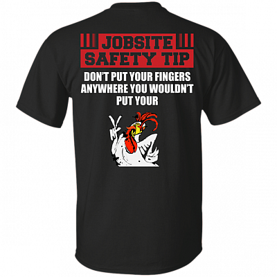 Jobsite Safety Tip Don't Put Your Fingers Anywhere You Wouldn't Put Your Cock Print On Back T-shirt - V-neck Tee