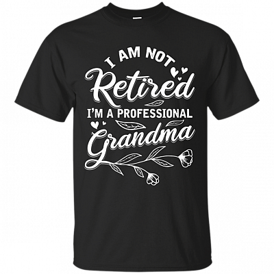 I Am Not Retired I'm A Professional Grandma T-Shirt