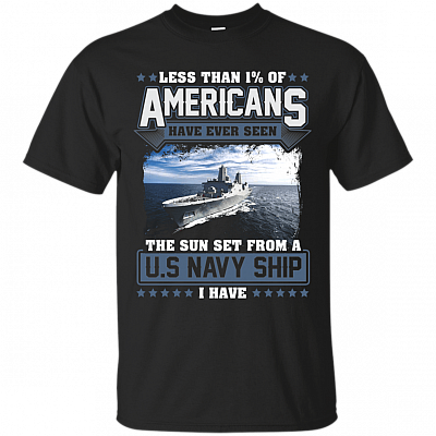 Less Than 1% Of Americans Have Ever Seen The Sun Set From A U.S.Navy Ship I Have T-Shirt