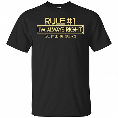Rule 1 I'm Always Right See Back For Rule 2 T-Shirt