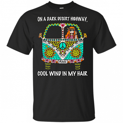 On A Dark Desert Highway Cool Wind My Hair T-Shirt