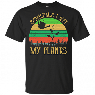 Sometimes I Wet My Plants T-Shirt - Vintage Retro Gardeners Shirt
