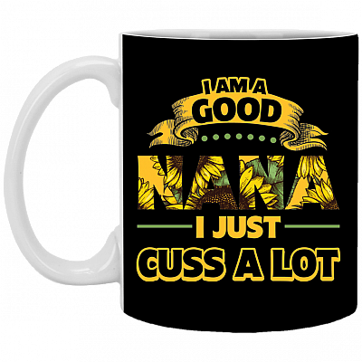 I'm A Good Nana I Just Cuss A Lot Flower Ceramic Coffee Mug - Beer Stein -Water Bottle - Color Changing Mug