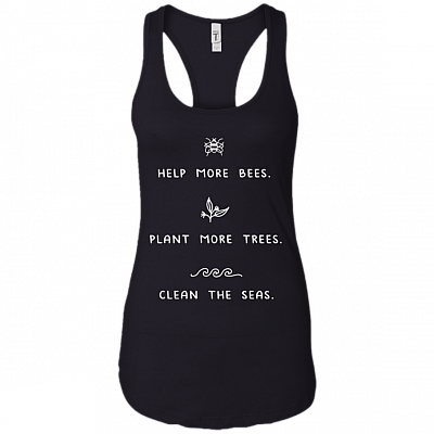 Help More Bees Plant More Trees Clean The Seas Tank Top - Racerback Tank Shirt