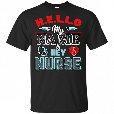 Hell-o My Name Is Hey Nurse Funny T-Shirt