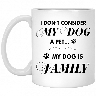 I Don't Consider My-Dog A Pet My-Dog Is My Family Ceramic Coffee Mug - Beer Stein -Water Bottle - Color Changing Mug