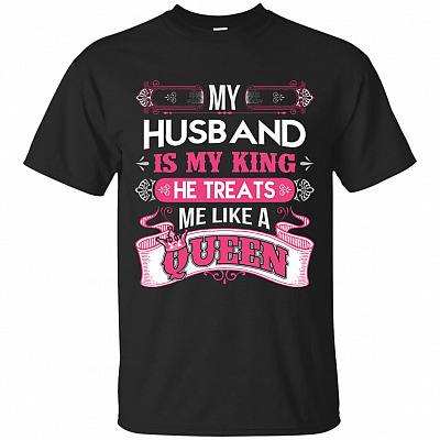 My Husband Is My King He Treats Me Like A Queen T-Shirt