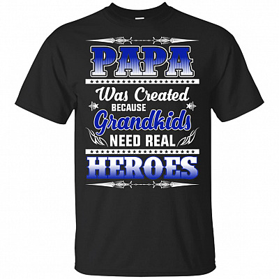 Papa Was Created Because Grandkids Need Real Heroes T-Shirt - Best Grandpa Gifts