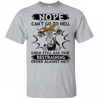 Nope Can't Go To Hell Satan Still Has Restraining Order Against Me Funny Heifer T-shirt - V-neck Tee