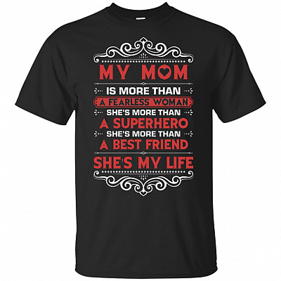 My Mom She's More Than A Best Friend She's My Life T-Shirt