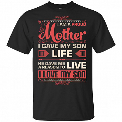 I Am A Proud Mother I Gave My Son LIFE He Gave Me A Reason To LIVE T-Shirt