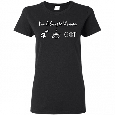 I'm A Simple Woman Love Dog Coffee GOT Ladies T-Shirt - Fun Loving Dog Coffee GOT Lovers Saying Quote Ladies Tee Shirt