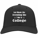 Last Minute Like Everything Else I Did In Colle-ge Twill Cap - High-Profile Snapback Hat - Trucker Hat