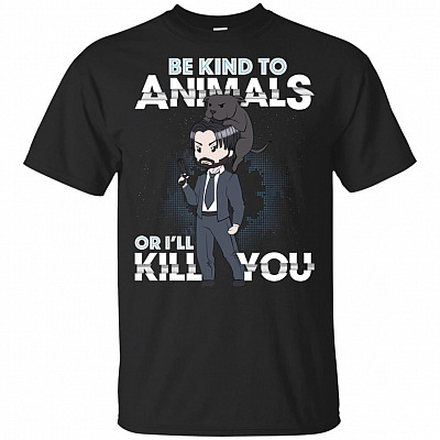 Be Kind To Animals Or I'll Kill You John T-Shirt