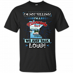 I'm Not Yelling I'm A Minnesota Girl We Just Talk Loud T-Shirt