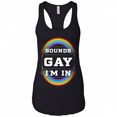 Sounds Gay Im In Tank Top - Racerback - Funny Gay LGBT Tank Top