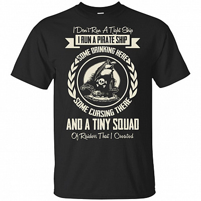 I Don't Run A-Tight-Ship I Run A Pirate Ship T-Shirt