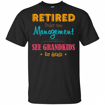Retired Under New Management See Grandkids For Details_ T-Shirt
