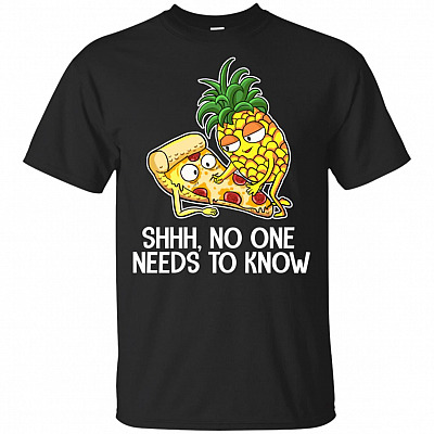 Pineapple Goes On Pizza Shhh No One Needs To Know T-Shirt - Funny Pineapple Goes On Pizza Funny Tee Shirt Gift