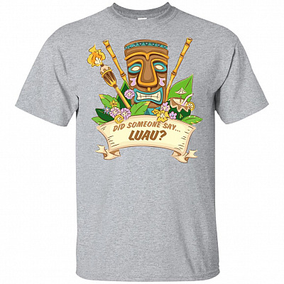 Did Someone Say Luau T-Shirt