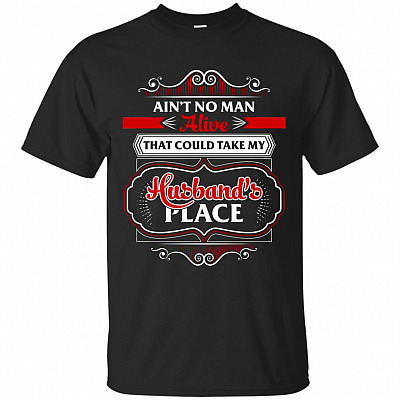 Ain't No Man Alive That Could Take My Husband's Place T-Shirt