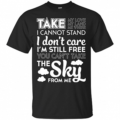 Take My Love Take My Land Take Me Where I Cannot Stand T-Shirt