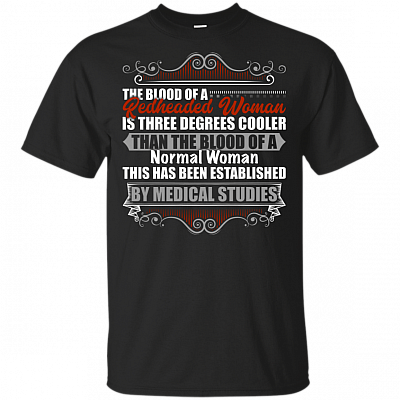 The Blood of Redheaded Woman Is Three Degrees Cooler Than The Blood of Normal Woman T-Shirt