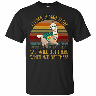 Llama Hiking Team We Will Get There T-Shirt - Funny Llama Shirt