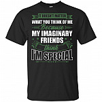 My Imaginary Friends Think I'm Special T-Shirt - Funny T-Shirt