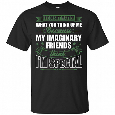 My Imaginary Friends Think I'm Special T-Shirt - Funny T-Shirt