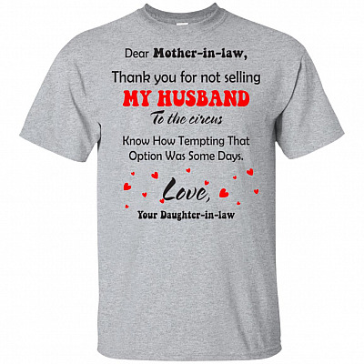 Dear Mother-In-Law Thank You For Not Selling My Husband To The Circus T-Shirt - Funny Gift Family Tee Shirt