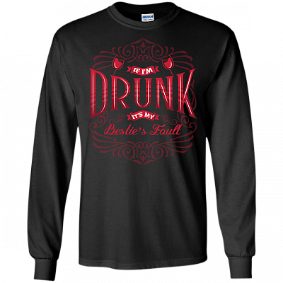 If I'm Drunk It's My Bestie's Fault Funny Alcoholic Hoodie - Long Sleeve - Sweatshirt