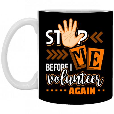 Stop Me Before I Volunteer Again Funny Ceramic Coffee Mug - Beer Stein -Water Bottle - Color Changing Mug