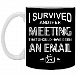 I-Survived Another Meeting That Should Have Been An Email Ceramic Coffee Mug - Beer Stein -Water Bottle