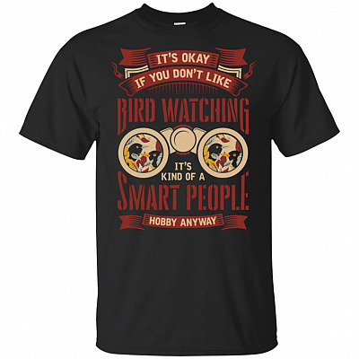 It Is Okay If-You Dont Like Bird Watching T-Shirt - Bird Watching Sarcastic Shirt