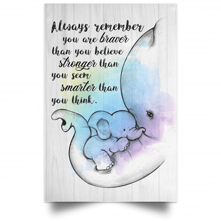 Always Remember You are Braver Than You Believe Stronger Than You Seem Elephant Unframed Poster