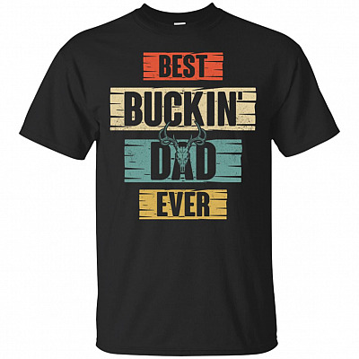 Best Bucking Dad Ever T-Shirt - Funny Dad Shirt For Fathers Day