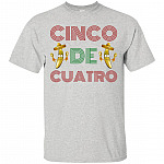 Cinco De Cuatro T-Shirt - Funny Movie Shirt